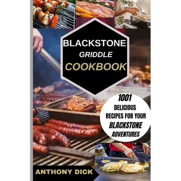 Blackstone Griddle Cookbook: 1001 Delicious Recipes for Your Blackstone Adventures