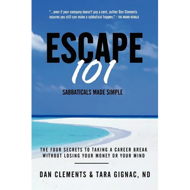 Escape 101: The Four Secrets to Taking a Sabbatical or Career Break Without Losing Your Money or Your Mind