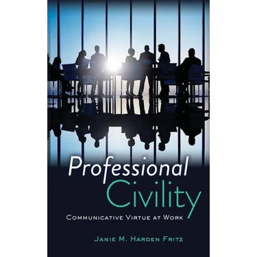 Professional Civility: Communicative Virtue at Work