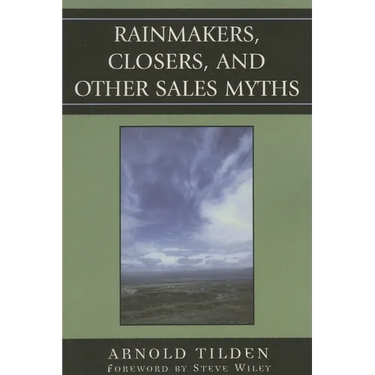 Rainmakers, Closers, and Other Sales Myths
