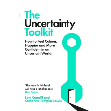 The Uncertainty Toolkit: How to Feel Calmer, Happier and More Confident in an Uncertain World