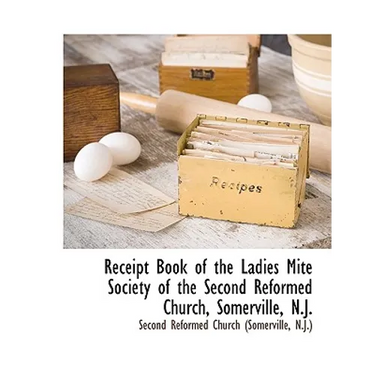 Receipt Book of the Ladies Mite Society of the Second Reformed Church, Somerville, N.J.