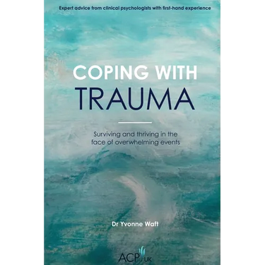 Coping With Trauma: Surviving and Thriving in the Face of Overwhelming Events