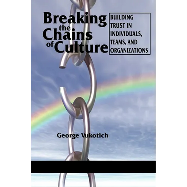 Breaking the Chains of Culture: Building Trust in Individuals, Teams, and Organizations