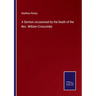 A Sermon occasioned by the Death of the Rev. William Croscombe