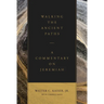 Walking the Ancient Paths: A Commentary on Jeremiah