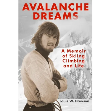 Avalanche Dreams: A Memoir of Skiing, Climbing, and Life