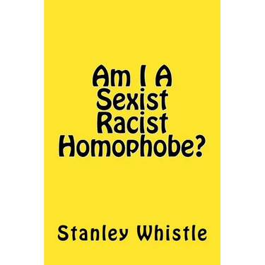 Am I A Sexist Racist Homophobe?