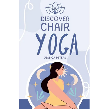 Discover Chair Yoga: Gentle Fitness for Seniors and Beginners, Seated Exercises for Health and Wellbeing