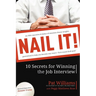 Nail It!: 10 Secrets for Winning the Job Interview
