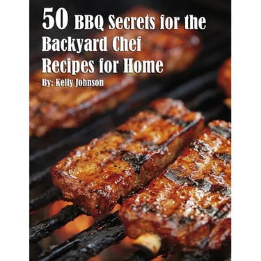 50 BBQ Secrets for the Backyard Chef Recipes for Home