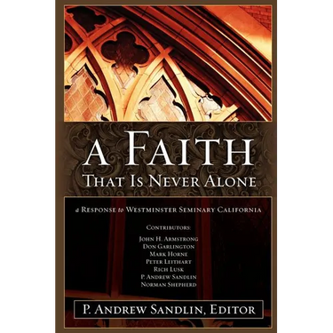 A Faith That Is Never Alone: A Response to Westminster Seminary in California