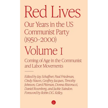 Red Lives: Our Years in the U.S. Communist Party (1950-2000), Vol. 1: Coming of Age in the Communist and Labor Movements