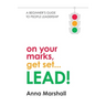 On Your Marks, Get Set... LEAD!: A beginner's guide to people leadership