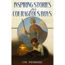 Inspiring Stories for Courageous Boys: Timeless Tales of Courage, Honor, and Character for Boys