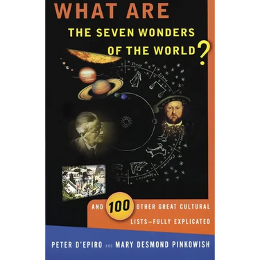What are the Seven Wonders of the World?: And 100 Other Great Cultural Lists--Fully Explicated