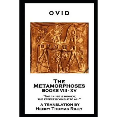 Ovid - The Metamorphoses. Books VIII - XV: 'The cause is hidden; the effect is visible to all''