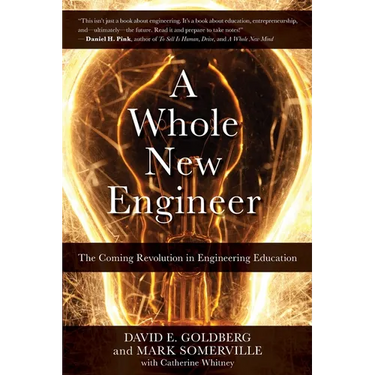 A Whole New Engineer: The Coming Revolution in Engineering Education