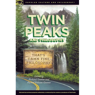 Twin Peaks and Philosophy: That's Damn Fine Philosophy!