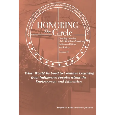 Honoring the Circle: Ongoing Learning from American Indians on Politics and Society, Volume IV: What Would Be Good to Continue Learning fro