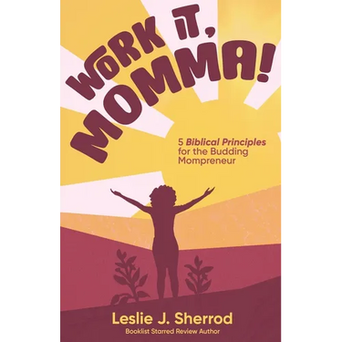 Work It, Momma!: 5 Biblical Principles for the Budding Mompreneur