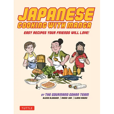 Japanese Cooking with Manga: 59 Easy Recipes Your Friends Will Love!