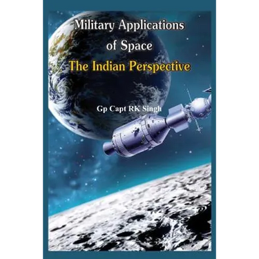 Military Application of Space: The Indian Perspectives