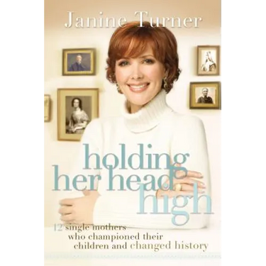 Holding Her Head High: Inspiration from 12 Single Mothers Who Championed Their Children and Changed History