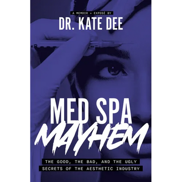 Med Spa Mayhem: The Good, the Bad, and the Ugly Secrets of the Aesthetic Industry