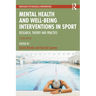 Mental Health and Well-Being Interventions in Sport: Research, Theory and Practice