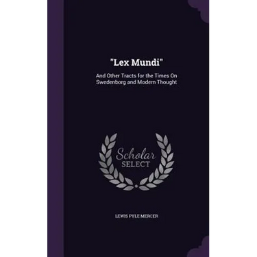 "Lex Mundi": And Other Tracts for the Times On Swedenborg and Modern Thought