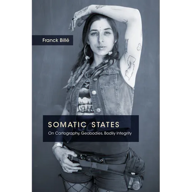 Somatic States: On Cartography, Geobodies, Bodily Integrity
