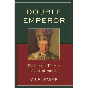 Double Emperor: The Life and Times of Francis of Austria