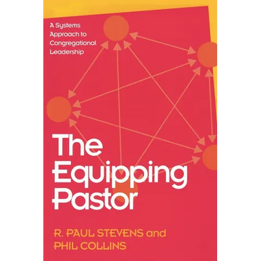 The Equipping Pastor: A Systems Approach to Congregational Leadership
