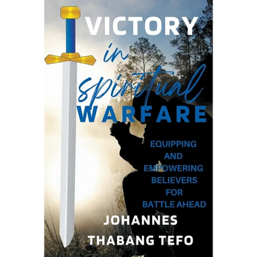 Victory In Spiritual Warfare: Equipping And Empowering Believers For Battle Ahead