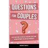 Questions for Couples: Deep Questions to Reflect, Building Trust and Regain Intimacy in Love Relationships