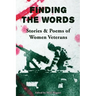 Finding the Words: Stories and Poems of Women Veterans