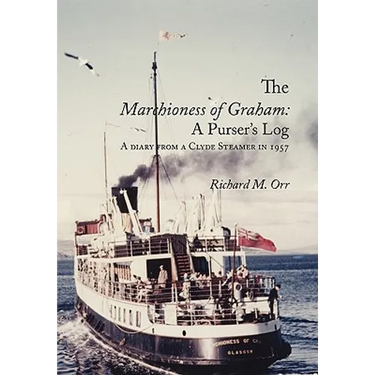 The Marchioness of Graham: A Purser's Log: A Diary from a Clyde Steamer in 1957