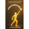 Unachievable: What is here already cannot be achieved