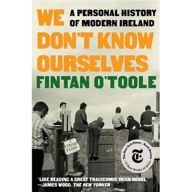 We Don't Know Ourselves: A Personal History of Modern Ireland