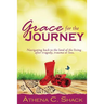 Grace for the Journey: Navigating back to the land of the living after tragedy, trauma or loss.
