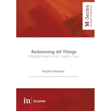 Redeeming All Things: Integral Mission and Creation Care