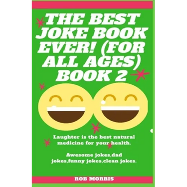 The Best Joke Book Ever! (for All Ages) Book 2: Awesome Jokes, Dad Jokes, Funny Jokes, Clean Jokes.