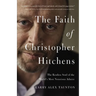 The Faith of Christopher Hitchens: The Restless Soul of the World's Most Notorious Atheist