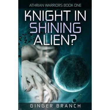 Knight In Shining Alien?: Athrian Warriors Book One