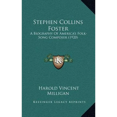 Stephen Collins Foster: A Biography Of America's Folk-Song Composer (1920)