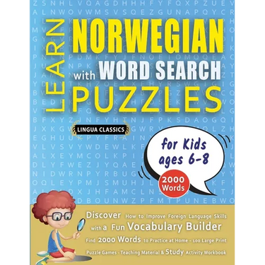 LEARN NORWEGIAN WITH WORD SEARCH PUZZLES FOR KIDS 6 - 8 - Discover How to Improve Foreign Language Skills with a Fun Vocabulary Builder. Find 2000 Wor