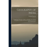 Geography of India: Comprising a Descriptive Outline of All India, and a Detailed Geographical, Commercial, Social, and Political Account