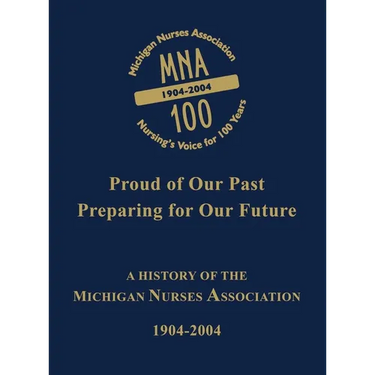 Michigan Nurses Association: A History of the Michigan Nurses Association 1904-2004