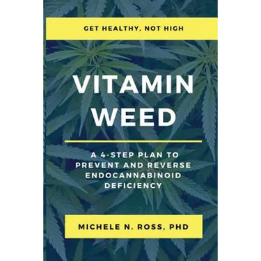 Vitamin Weed: A 4-Step Plan to Prevent and Reverse Endocannabinoid Deficiency
